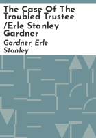 The_case_of_the_troubled_trustee__Erle_Stanley_Gardner